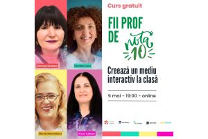 Curs gratuit „Fii prof de 10: Creează și susține un mediu interactiv la clasă"